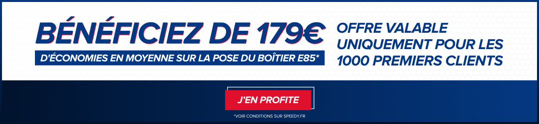 Participation Speedy de 179€ en moyenne sur le boîtier E85 et pré-visite offerte